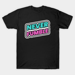 Never Fumble Don't Fumble The Bag T-Shirt